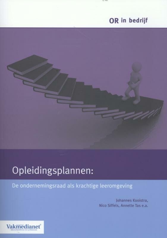 Opleidingsplannen: de ondernemingsraad als krachtige leeromgeving (OR in bedrijf thema) Business, Finance & Career