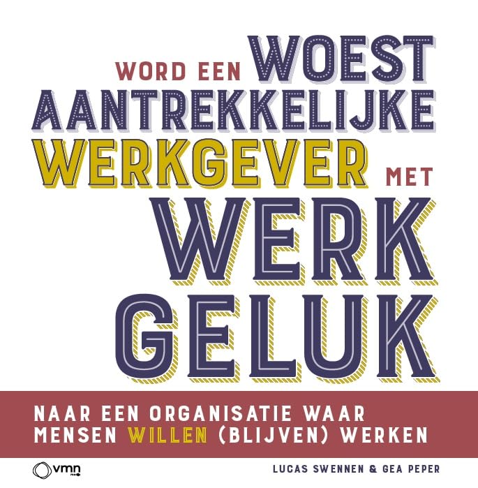 Word een woest aantrekkelijke werkgever met werkgeluk: Naar een organisatie waar mensen willen (blijven) werken book