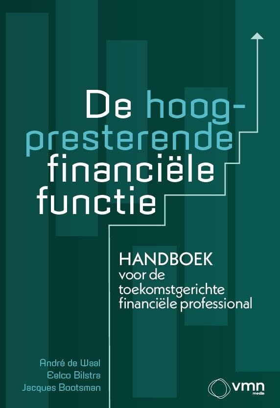 De hoogpresterende financiële functie: Handboek voor de toekomstgerichte financiële professional Business, Finance & Career