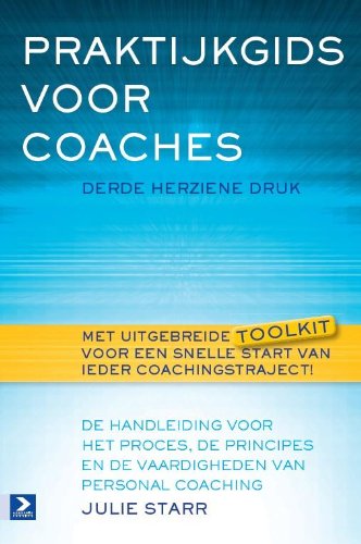 Praktijkgids voor coaches: de handleiding voor het proces, de principes en de vaardigheden van personal coaching book
