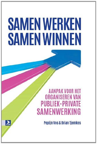 Samen werken, samen winnen: aanpak voor het organiseren van publiek-private samenwerking book