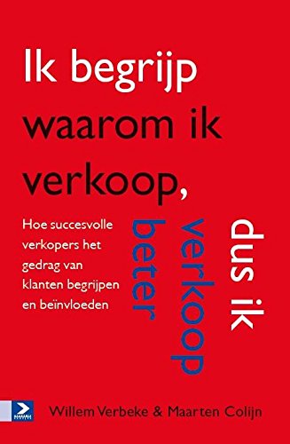 Ik begrijp waarom ik verkoop, dus ik verkoop beter: Hoe succesvolle verkopers het gedrag van klanten begrijpen en beïnvloeden book