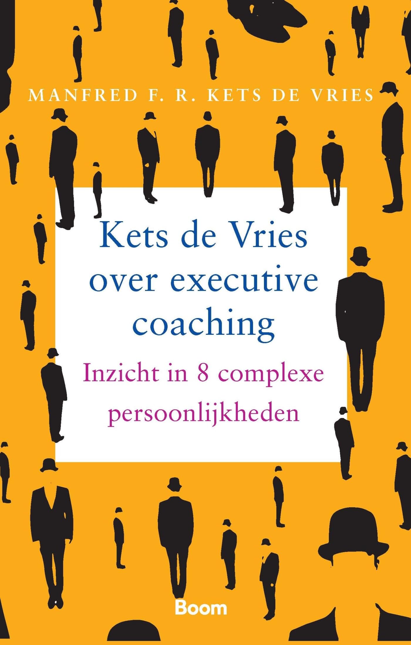 Kets de Vries over executive coaching: inzicht in 8 complexe persoonlijkheden Business, Finance & Career
