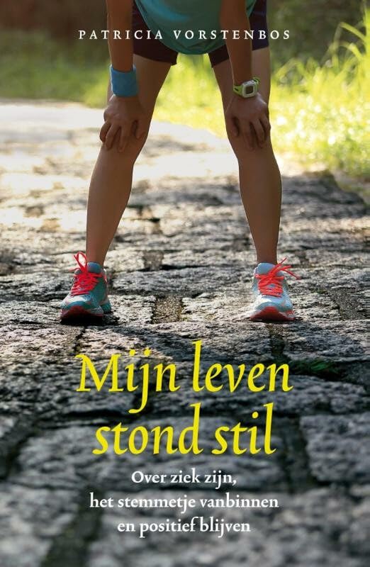 Mijn leven stond stil: over ziek zijn, het stemmetje vanbinnen en positief blijven book
