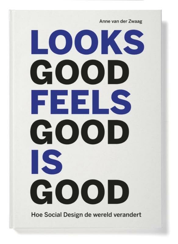 Looks good feels good is good: hoe social design de wereld verandert book