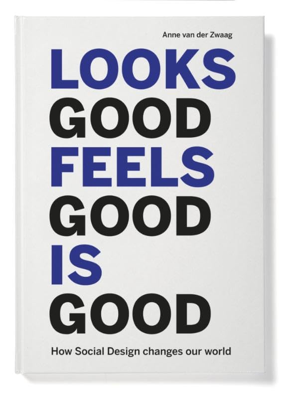 Looks good feels good is good: How social design changes our world Business & Technology
