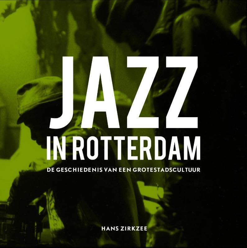 Jazz in Rotterdam: de geschiedenis van een grotestadscultuur book