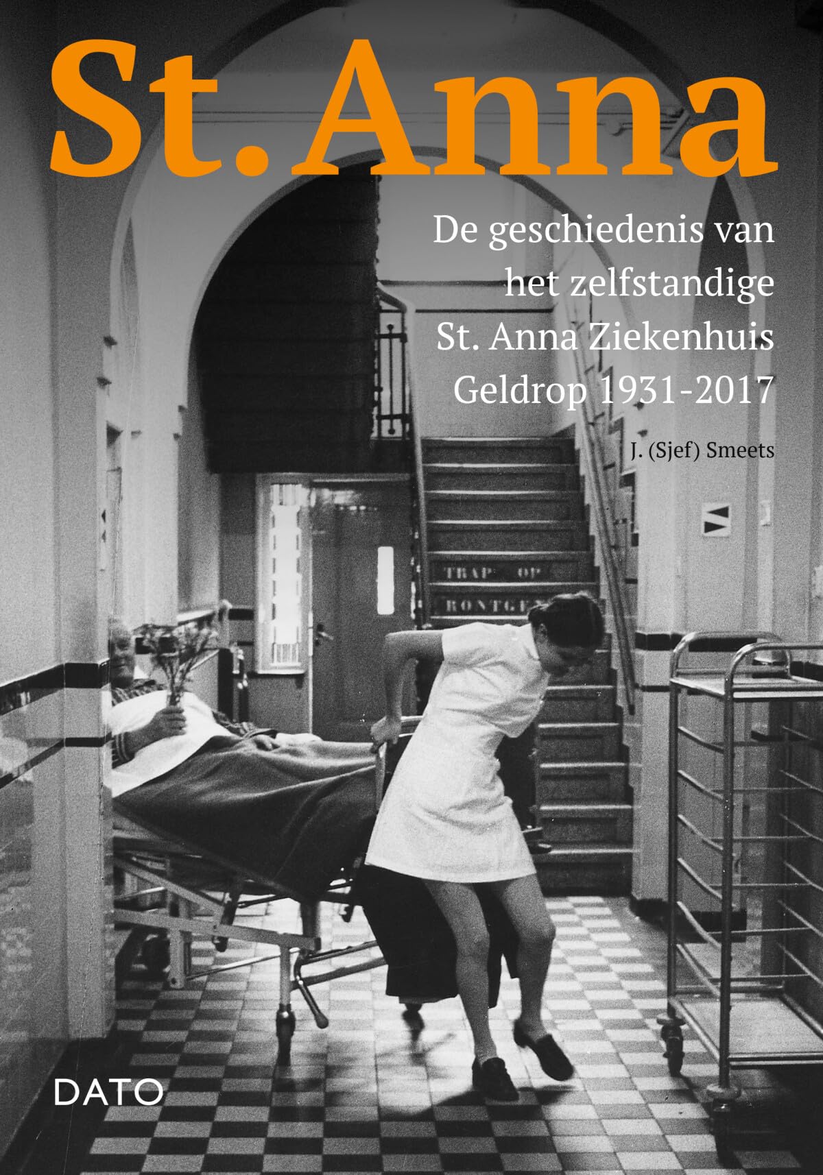 St. Anna: De geschiedenis van het zelfstandige St. Annaziekenhuis Geldrop 1931-2017 book