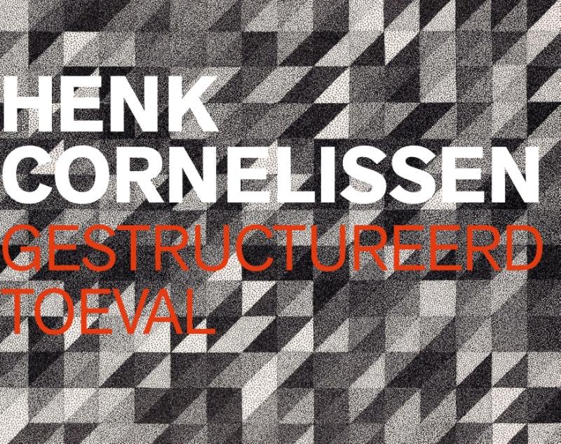 HENK CORNELISSEN - GESTRUCTUREERD TOEVAL: Wat ik doe is mijzelf book