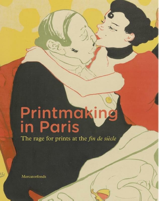 Printmaking in Paris: The Rage for Prints at the Fin de Siècle Film, Art & Culture