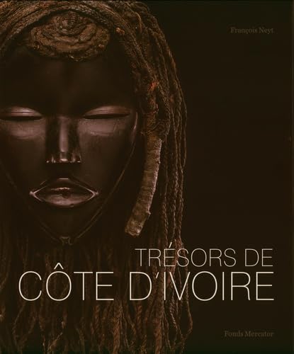 Trésors de Côte d'Ivoire: Aux sources des traditions artistiques Politics & History