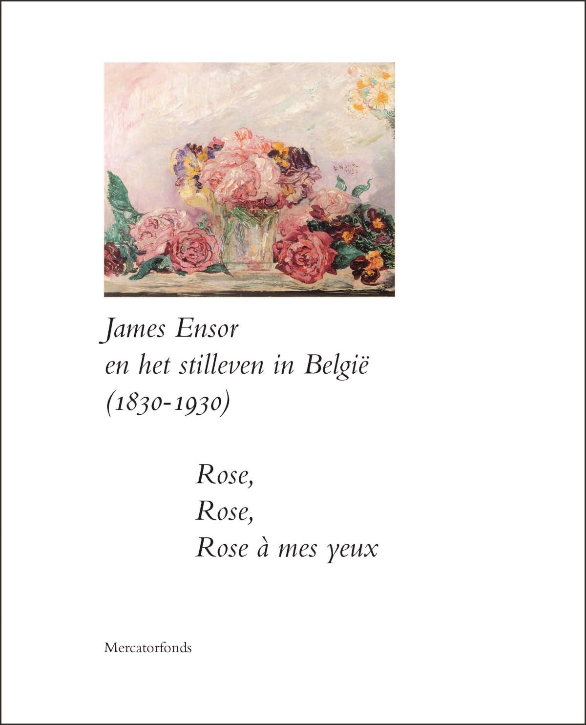 James Ensor en het stilleven in België (1830-1930): rose, rose, rose à mes yeux book