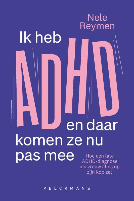 Ik heb ADHD en daar komen ze nu pas mee: hoe een late ADHD-diagnose bij vrouwen alles op zijn kop zet book