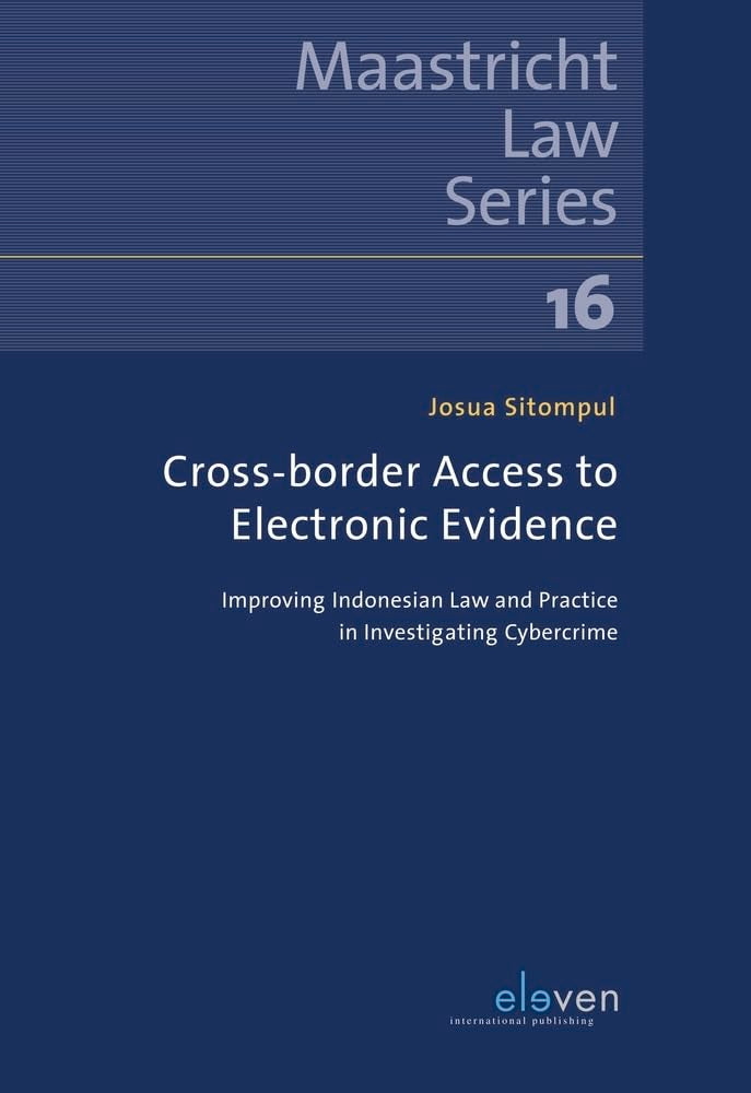 Cross-border Access to Electronic Evidence: Improving Indonesian Law and Practice in Investigating Cybercrime (Maastricht Law, 16, Band 16) Law