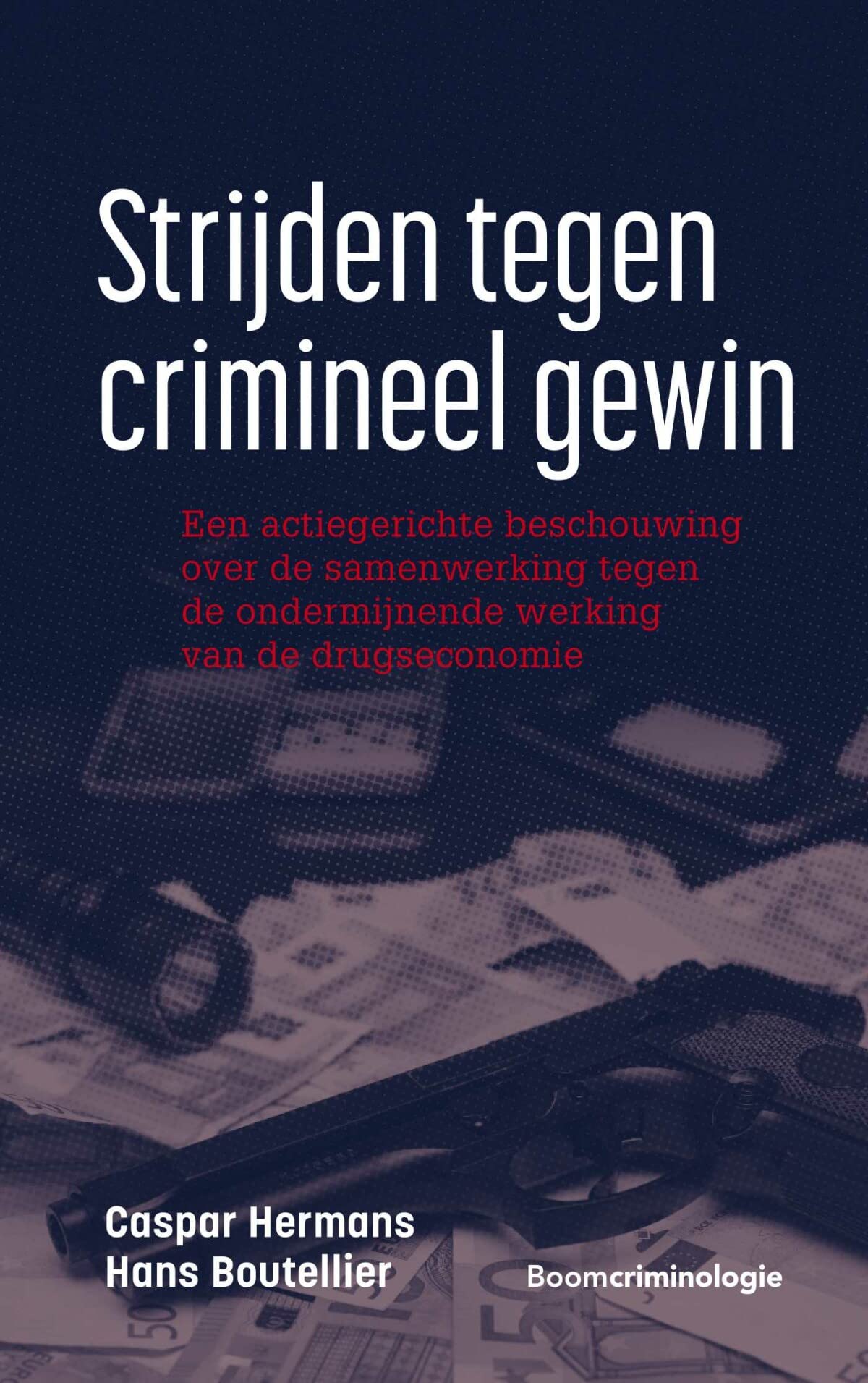 Strijden tegen crimineel gewin: een actiegerichte beschouwing over de samenwerking tegen de ondermijnende werking van de drugseconomie Law