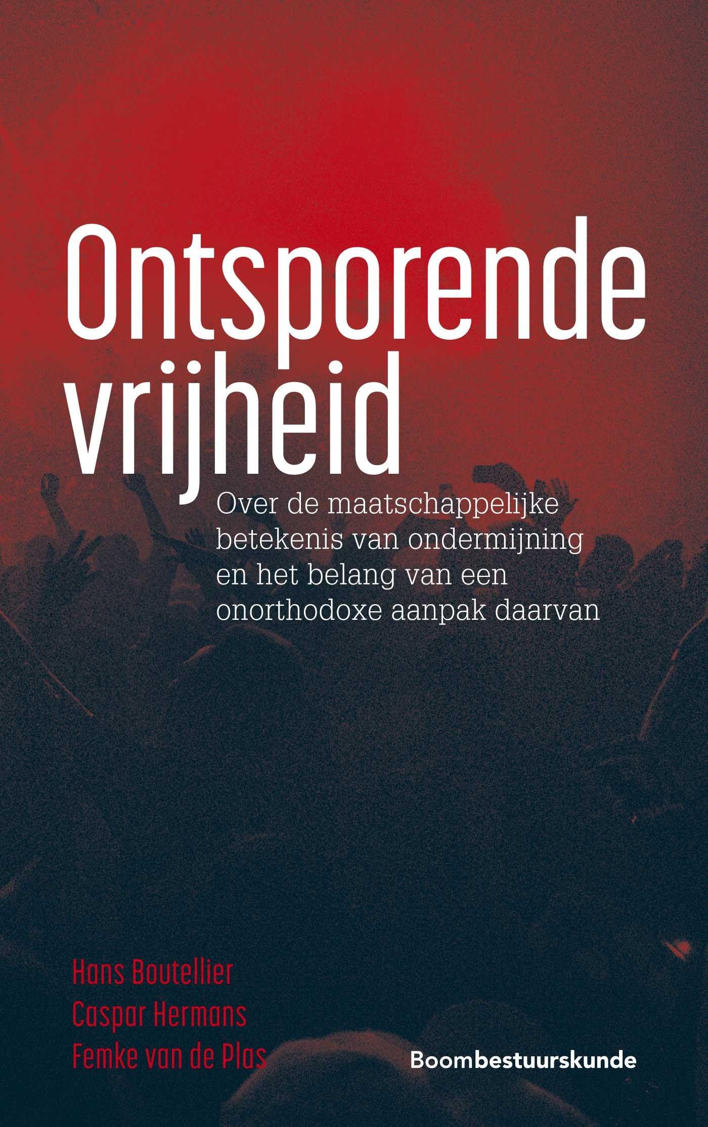 Ontsporende vrijheid: Over de maatschappelijke betekenis van ondermijning en het belang van een onorthodoxe aanpak daarvan Politics & History