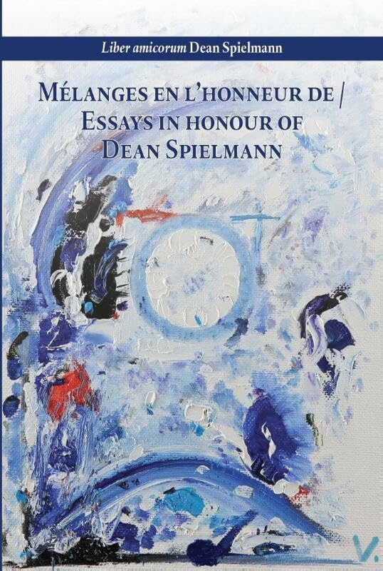 Mélanges en l’honneur de / Essays in Honour of Dean Spielmann: liber amicorum Dean Spielmann Law