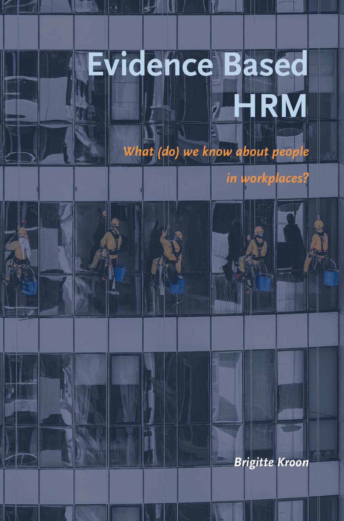 Evidence Based HRM: What (do) we know about people in workplaces? book