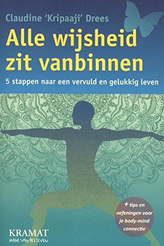 Alle wijsheid zit vanbinnen: 5 stappen naar een vervuld en gelukkig leven book
