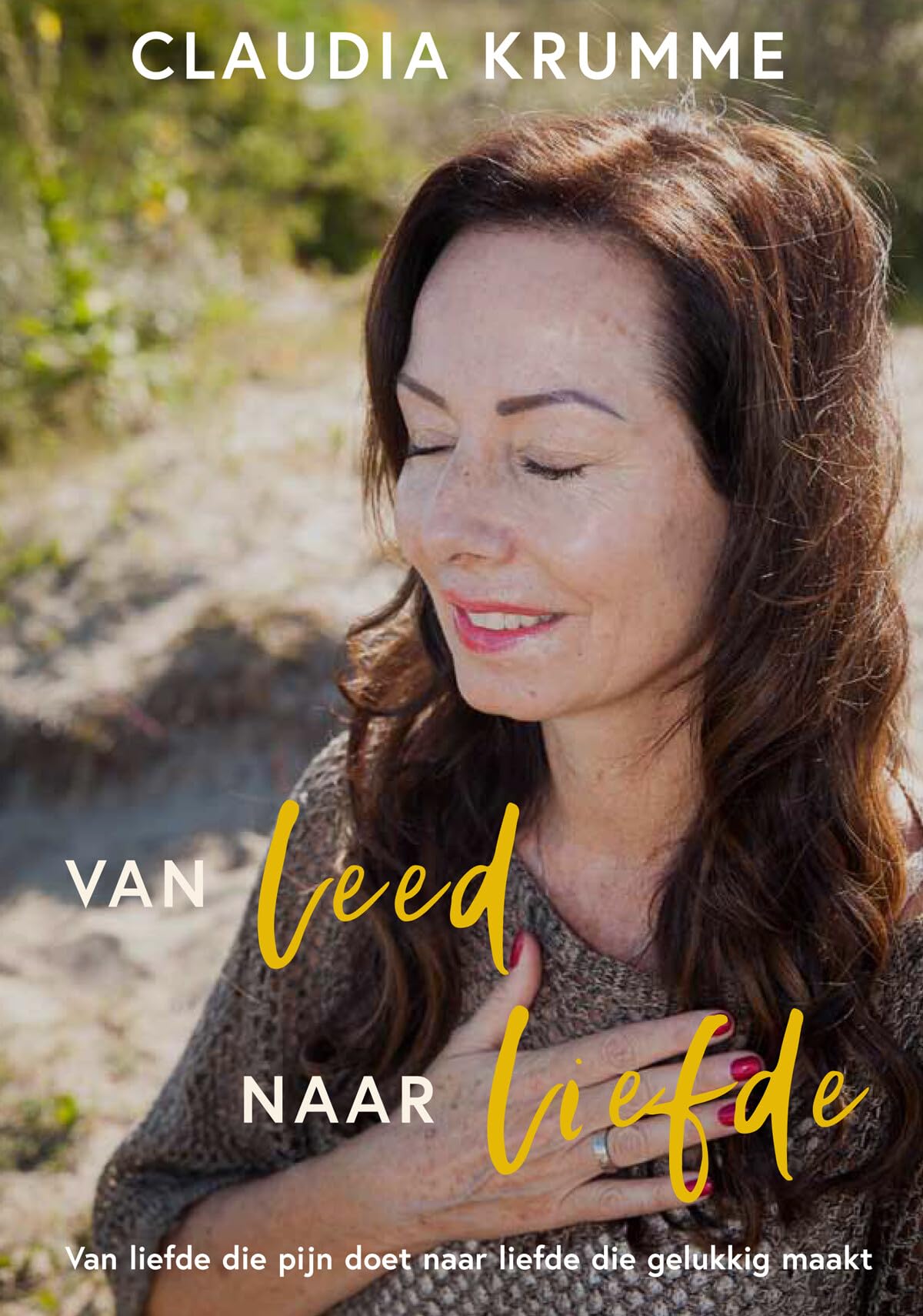 Van leed naar liefde: Van liefde die pijn doet naar liefde die gelukkig maakt book