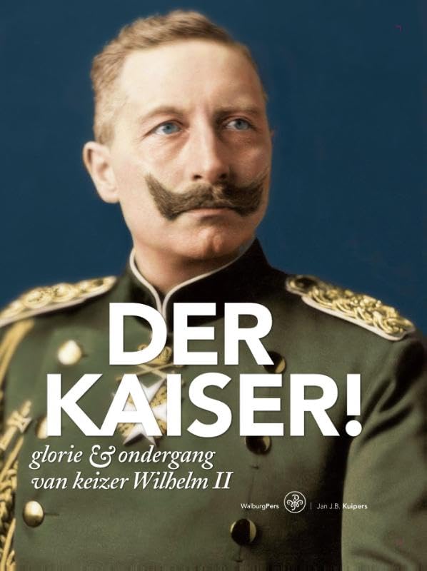 Der Kaiser!: glorie & ondergang van keizer Wilhelm II Biographies & Memoirs