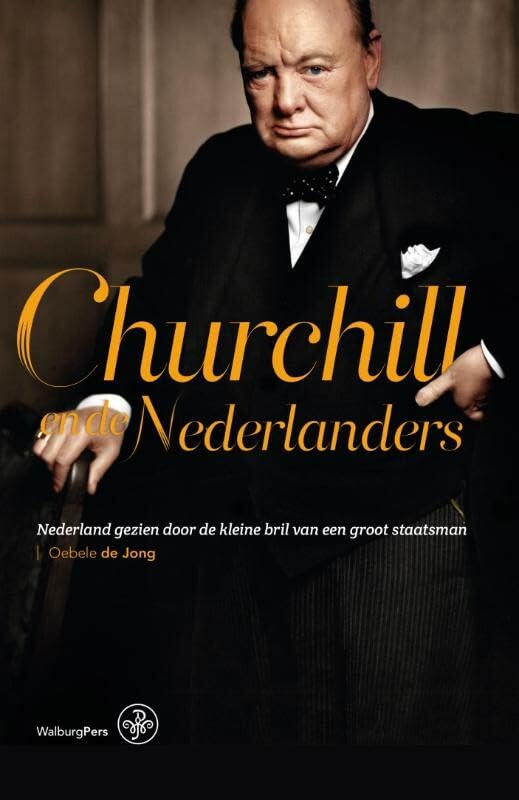 Churchill en de Nederlanders: Nederland gezien door de kleine bril van een groot staatsman book