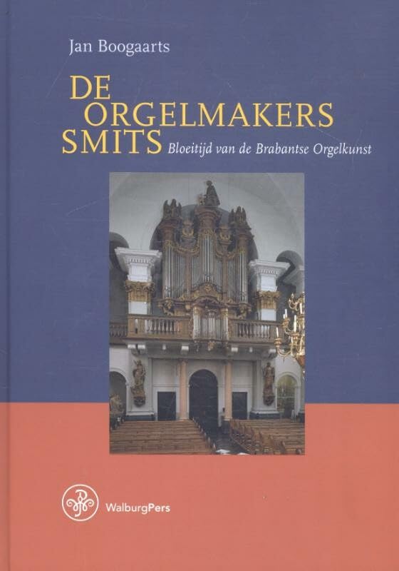 De orgelmakers Smits: bloeitijd van de Brabantse orgelkunst book