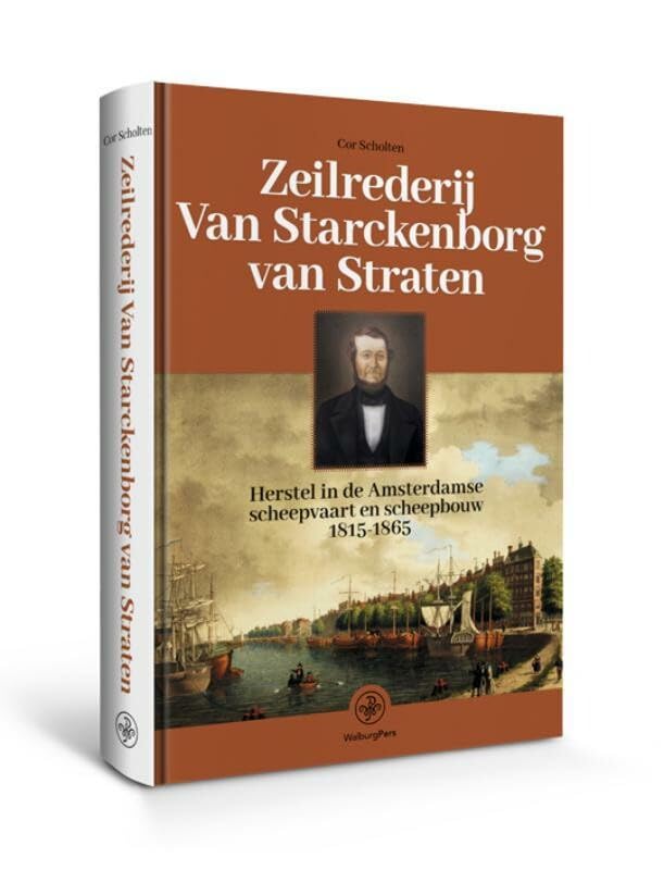 Zeilrederij van Starckeborg van Straten: Herstel in de Amsterdamse scheepvaart en scheepsbouw 1815-1865 Leisure, Home & Garden