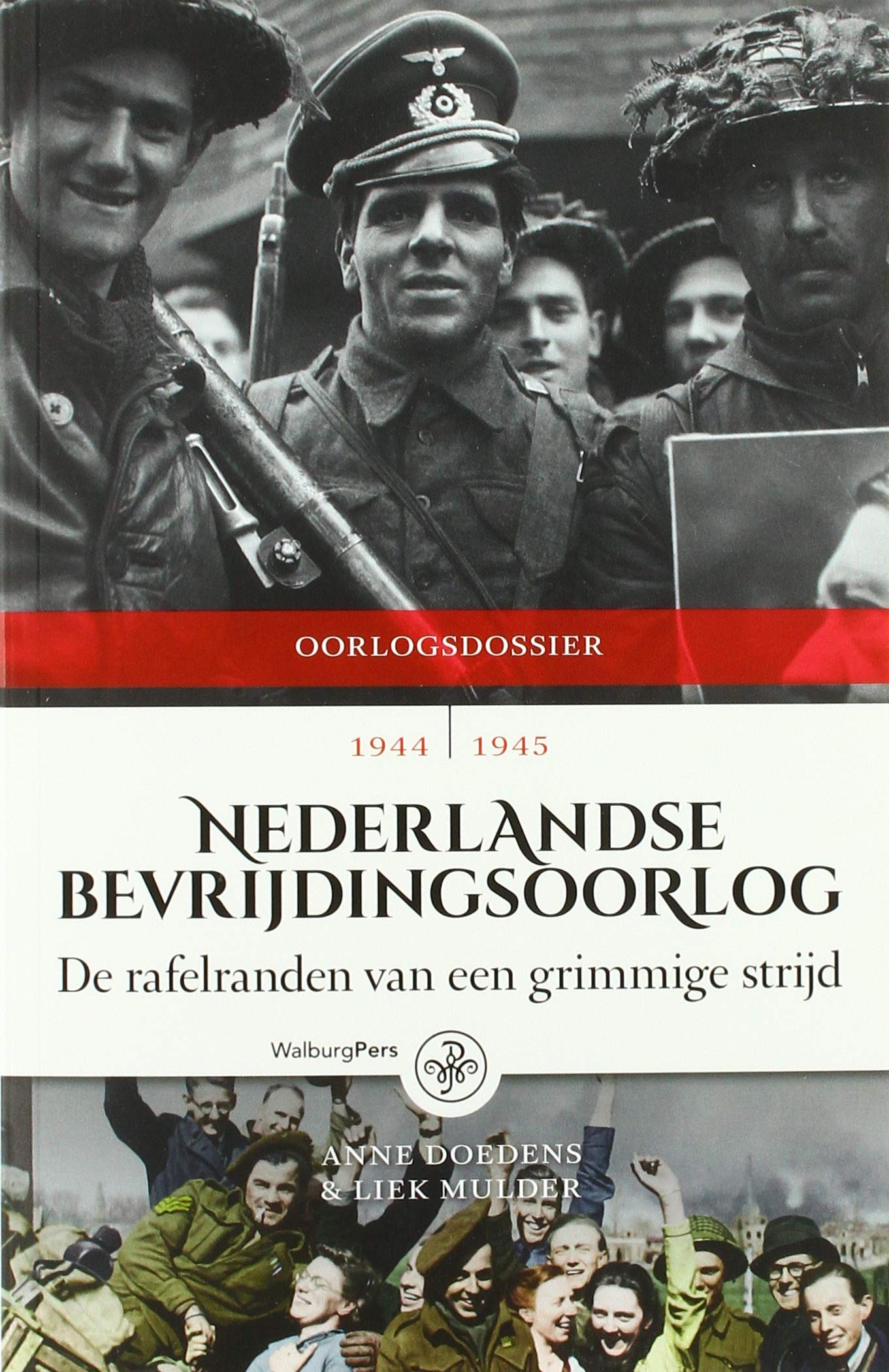 Nederlandse Bevrijdingsoorlog: de rafelranden van een grimmige strijd 1944 - 1945 book