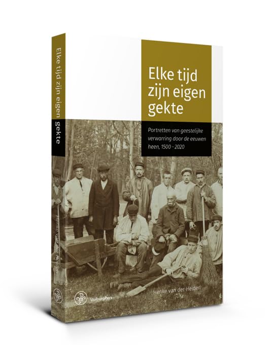 Elke tijd zijn eigen gekte: portretten van geestelijke verwarring door de eeuwen heen, 1500-2020 book