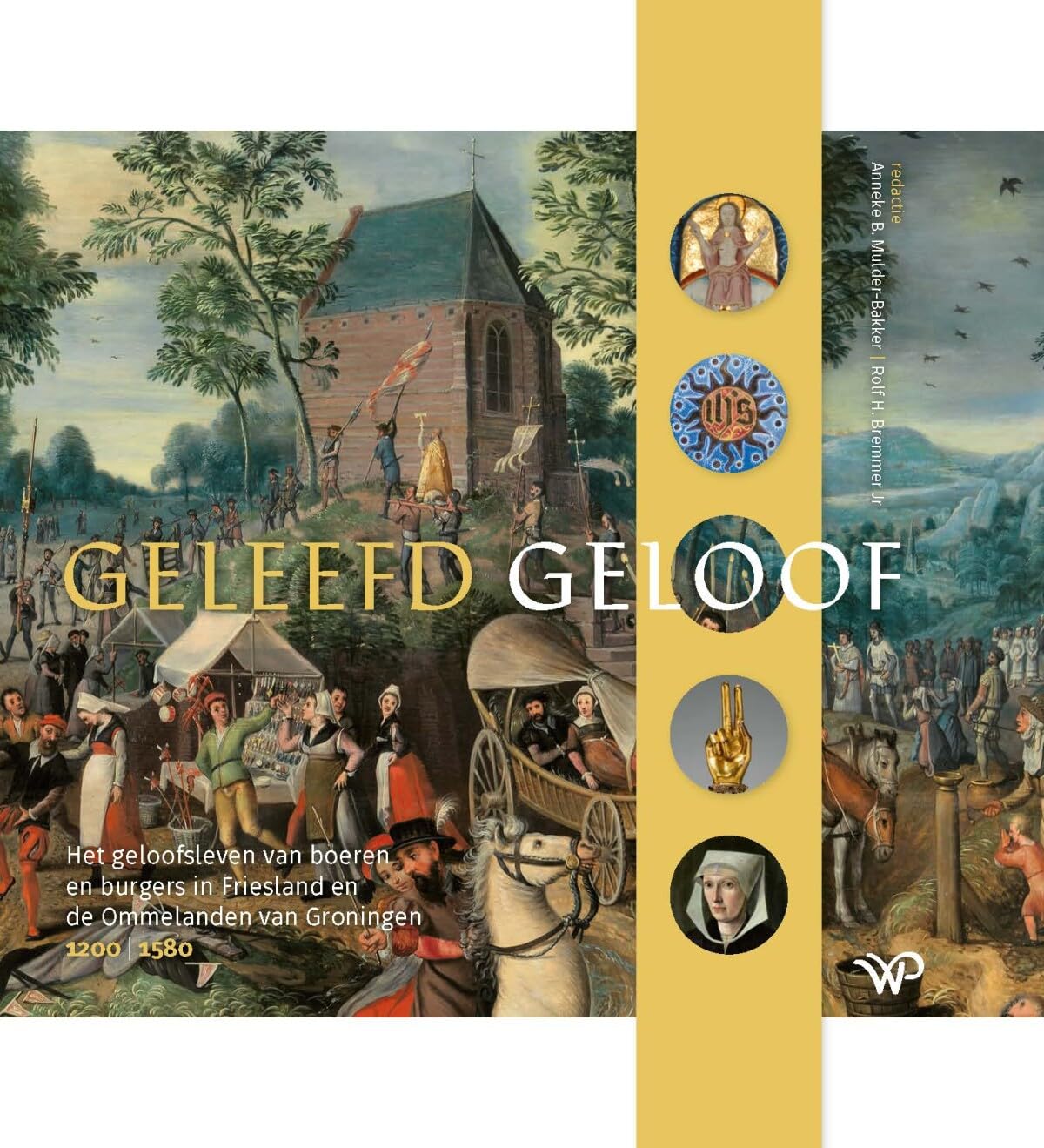 Geleefd geloof: Het geloofsleven van boeren en burgers in Friesland en de Ommelanden van Groningen, 1200-1580 book