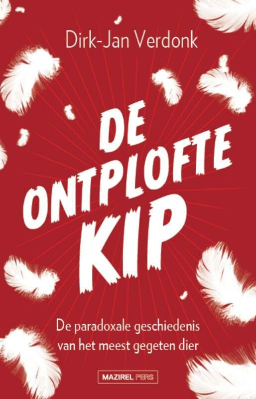 De ontplofte kip: de paradoxale geschiedenis van het meest gegegeten dier book