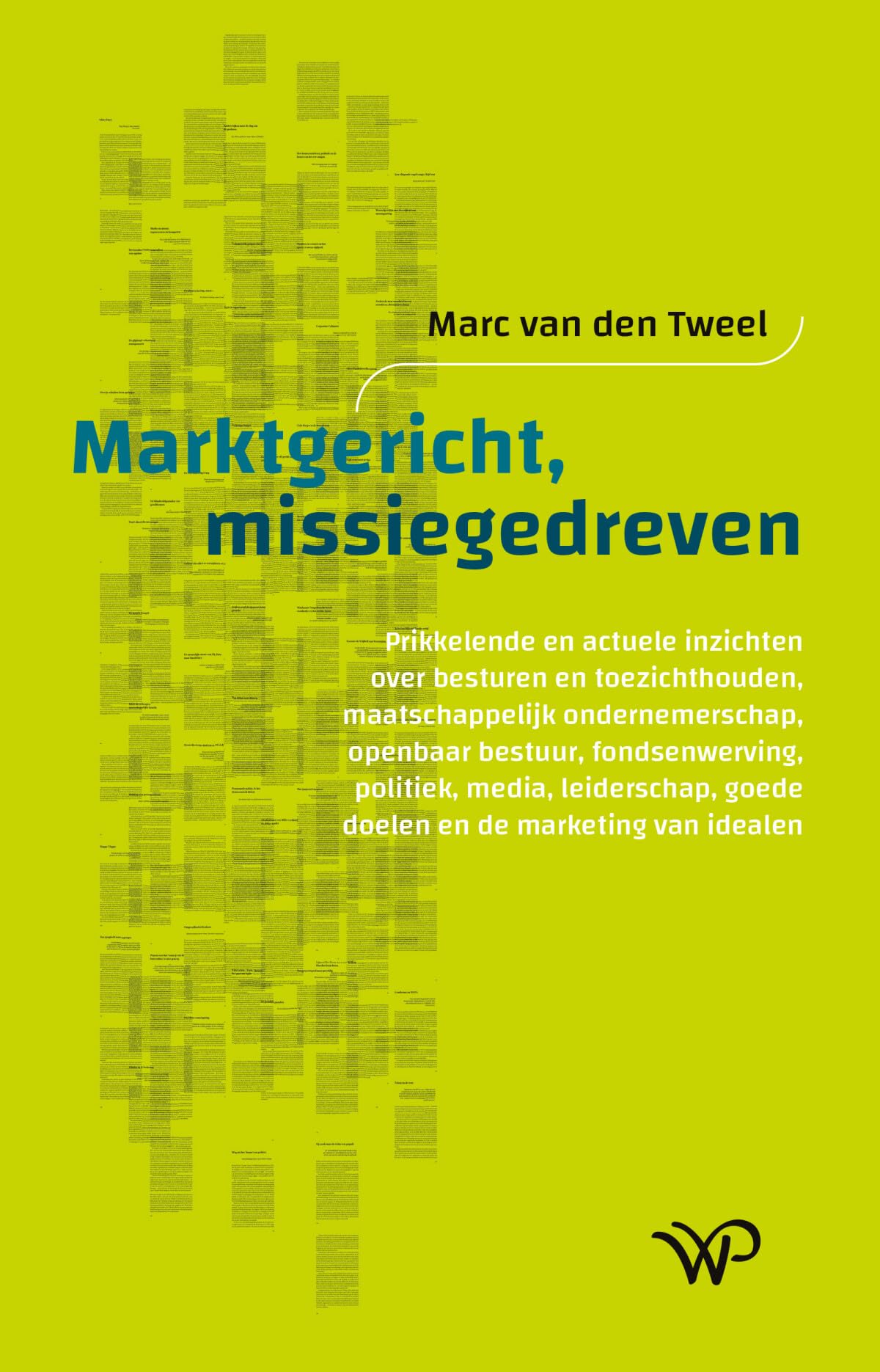 Marktgericht, missiegedreven: Prikkelende en actuele inzichten over besturen en toezichthouden, maatschappelijk ondernemerschap, openbaar bestuur, ... goede doelen en de marketing van ... book