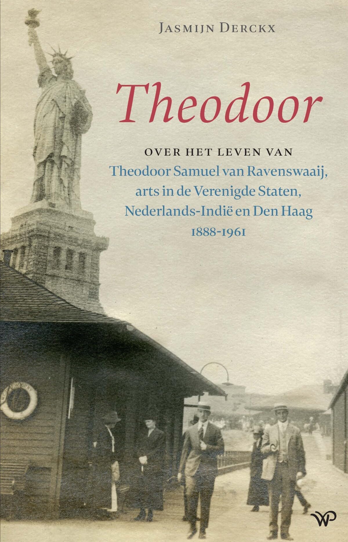 Theodoor: Over het leven van Theodoor Samuel van Ravenswaaij, arts in de Verenigde Staten, Nederlands-Indië en Den Haag 1888-1961 Essays & Short Stories