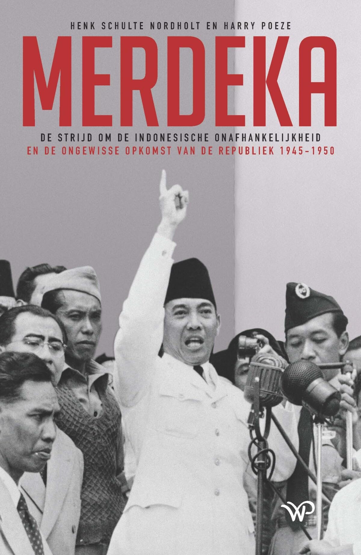 Merdeka: de strijd om de Indonesische onafhankelijkheid en de ongewisse opkomst van de Republiek 1945-1950 Politics & History