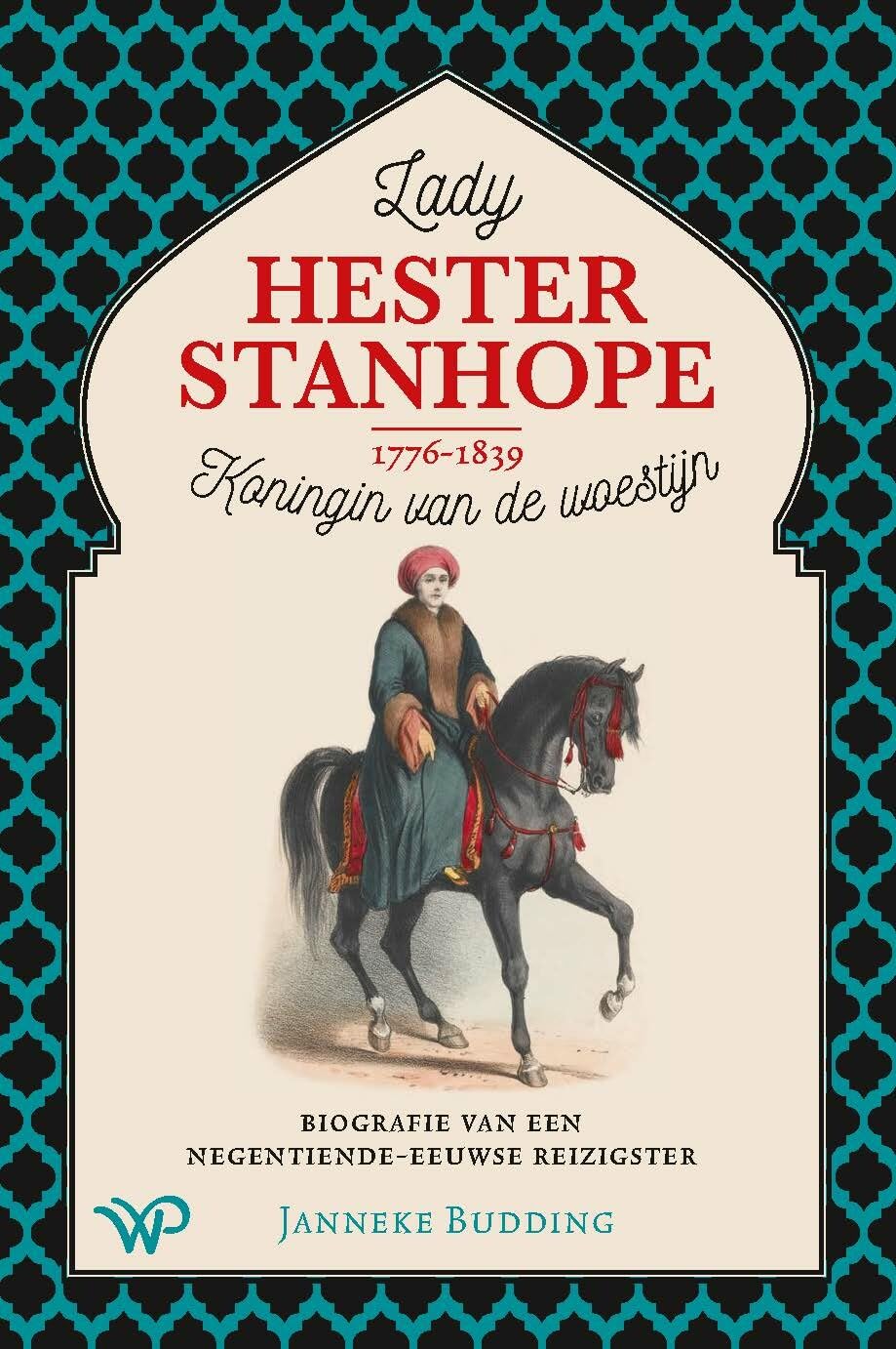 Lady Hester Stanhope (1776-1839), koningin van de woestijn: biografie van een negentiende-eeuwse reizigster book