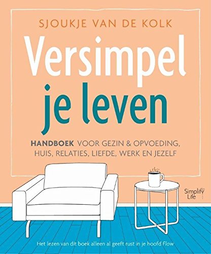 Versimpel je leven: Handboek voor gezin & opvoeding, huis, relaties, liefde, werk en jezelf book