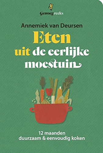 Eten uit de eerlijke moestuin: 12 maanden duurzaam & eenvoudig koken book