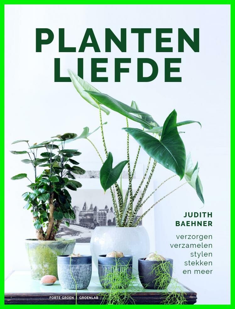Plantenliefde: verzorgen, verzamelen, stylen, stekken en meer book
