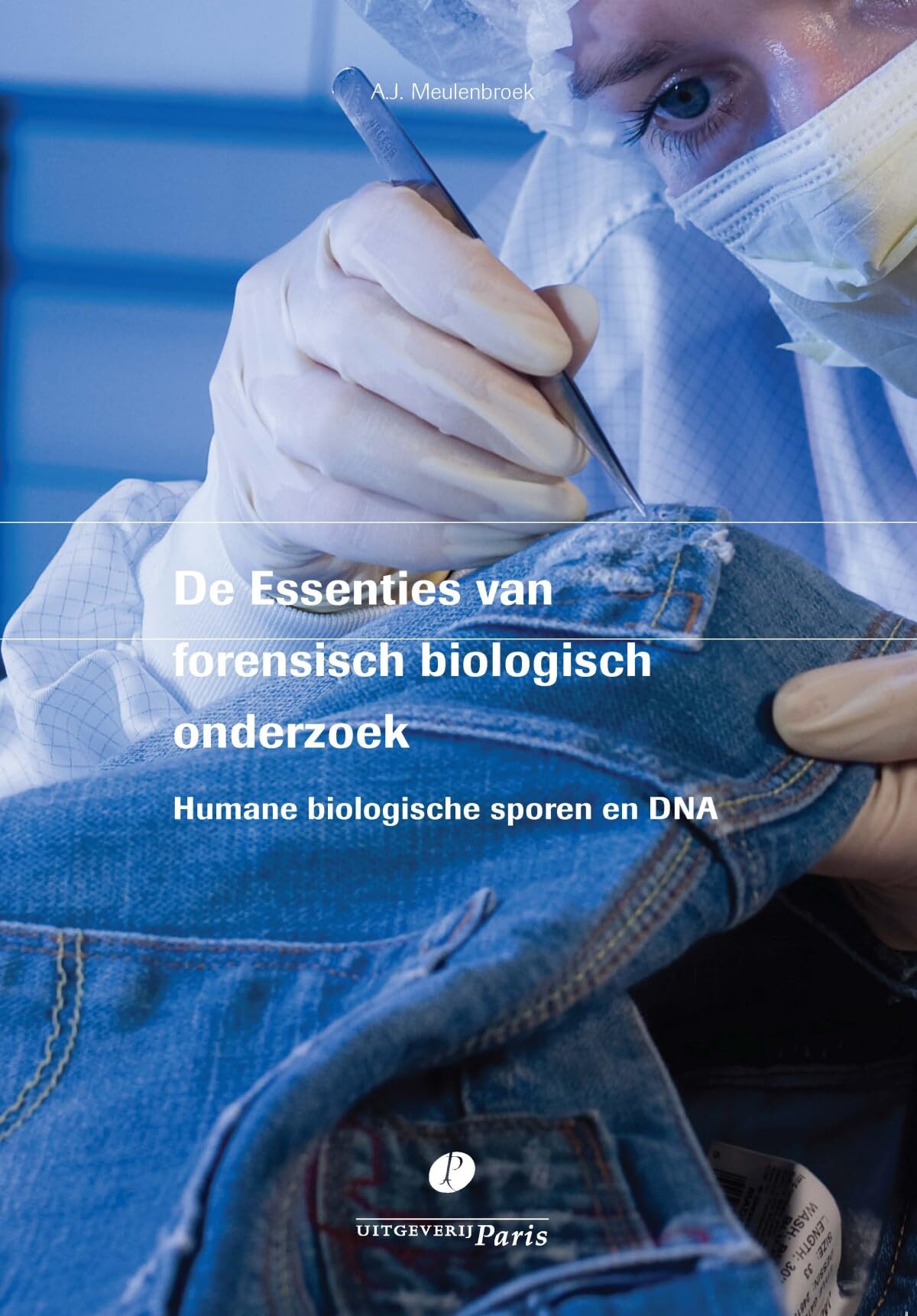 De essenties van forensisch biologisch onderzoek: humane biologische sporen en DNA book