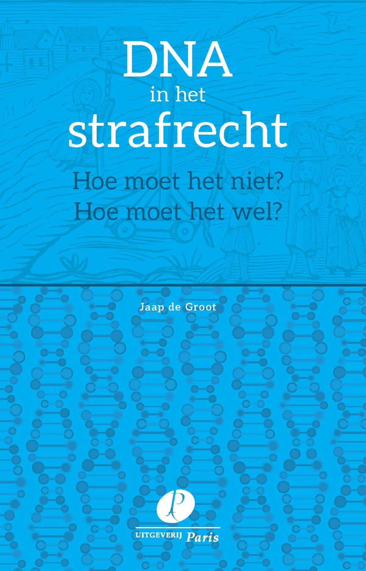 DNA in het strafrecht: Hoe moet het niet? Hoe moet het wel? book