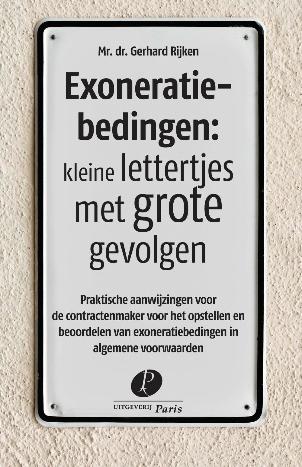 Exoneratiebedingen: kleine lettertjes met grote gevolgen: Praktische aanwijzingen voor de contractenmaker voor het opstellen en beoordelen van exoneratiebedingen in algemene voorwaarden book