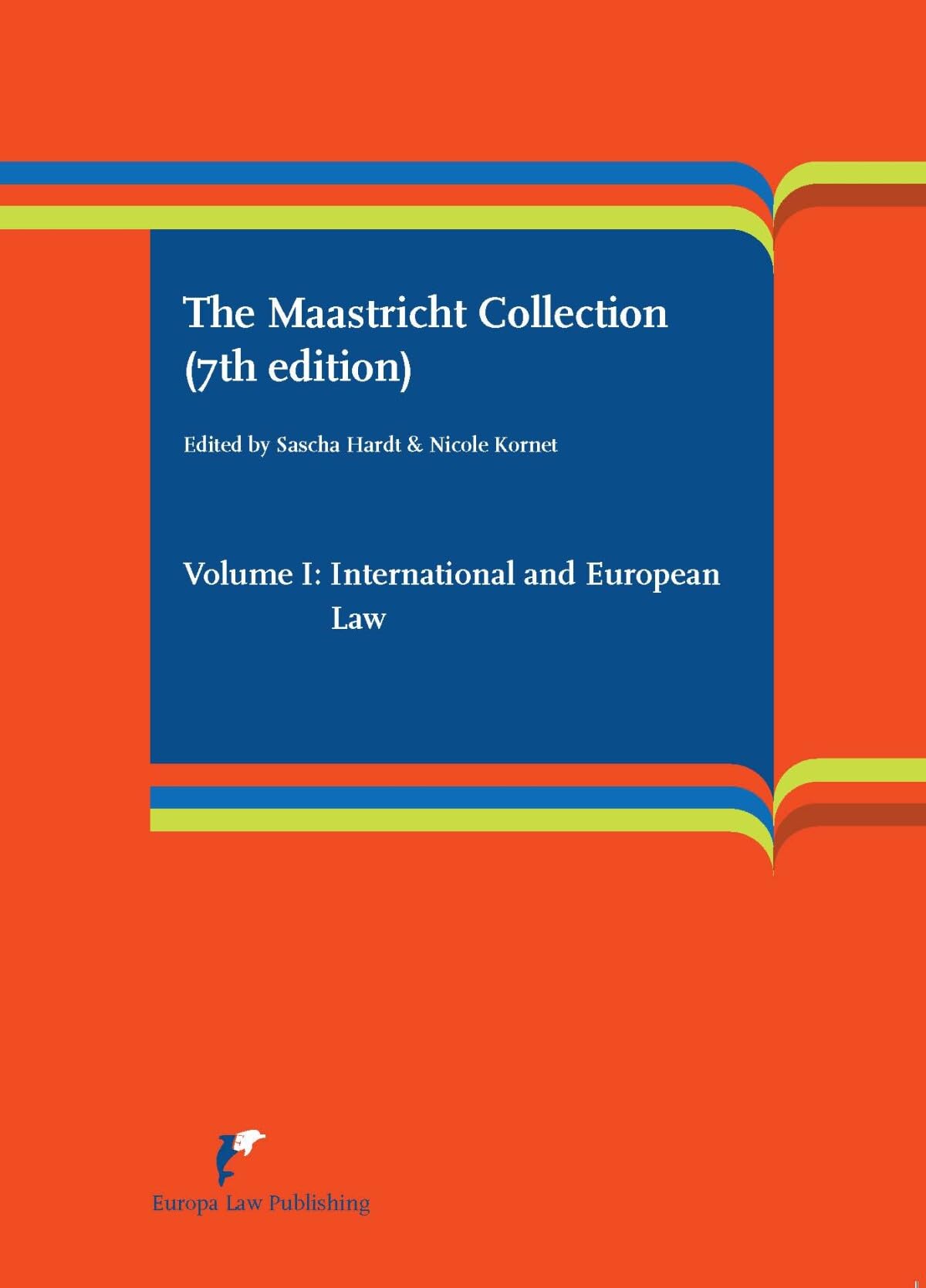 The Maastricht Collection (7th edition): Volume I: International and European Law Law