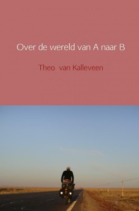 Over de wereld van A naar B: Op de fiets van Achterveld naar Bali book