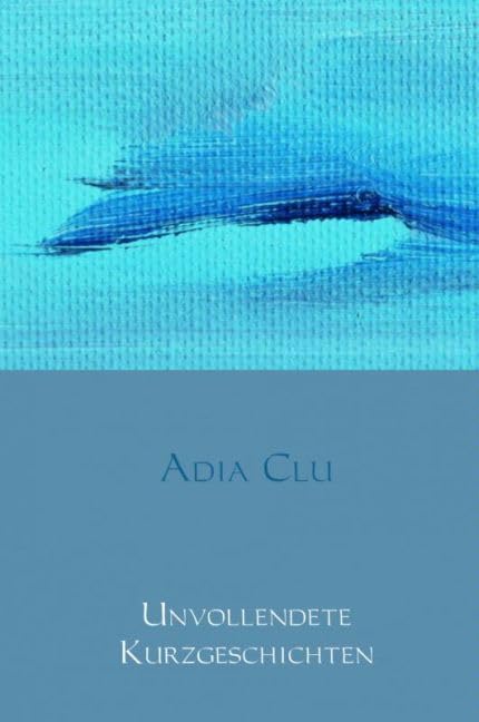 Unvollendete Kurzgeschichten: ... zum weiterträumen Children's books