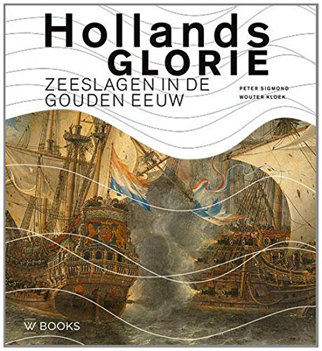 Hollands Glorie: zeeslagen in de Gouden Eeuw Social Sciences