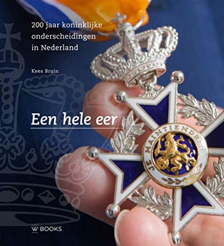Een hele eer: 200 jaar koninklijke onderscheidingen in Nederland book