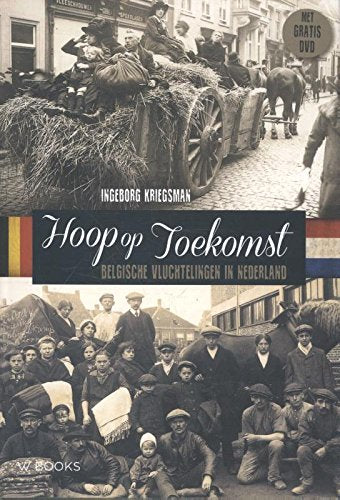 Hoop op toekomst: Belgische vluchtelingen in Nederland Social Sciences