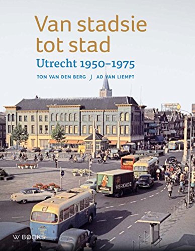 Van stadsie tot stad: Utrecht 1950-1970 book