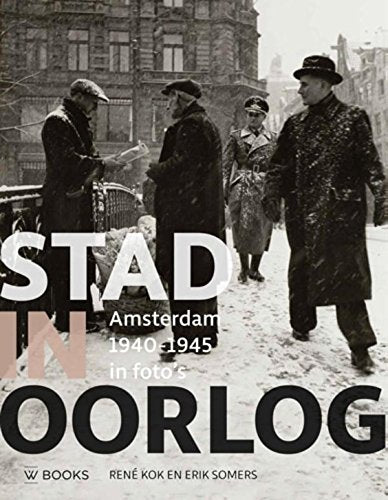 Stad in oorlog: Amsterdam 1940-1945 in foto's book